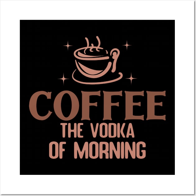 Coffee The Vooka Of Morning t shirt design Wall Art by Mehroo84